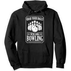 Grab Your Balls We're Going Bowling Funny Gift Pullover Hoodie